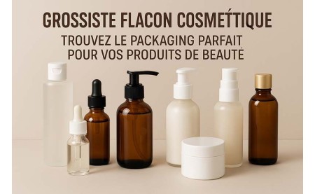 Grossiste Flacon Cosmétique : Trouvez le Packaging Parfait pour Vos Produits de Beauté