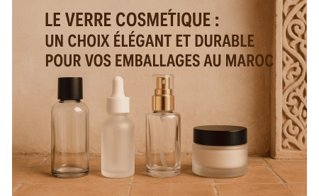 Le verre cosmétique : un choix élégant et durable pour vos emballages au Maroc